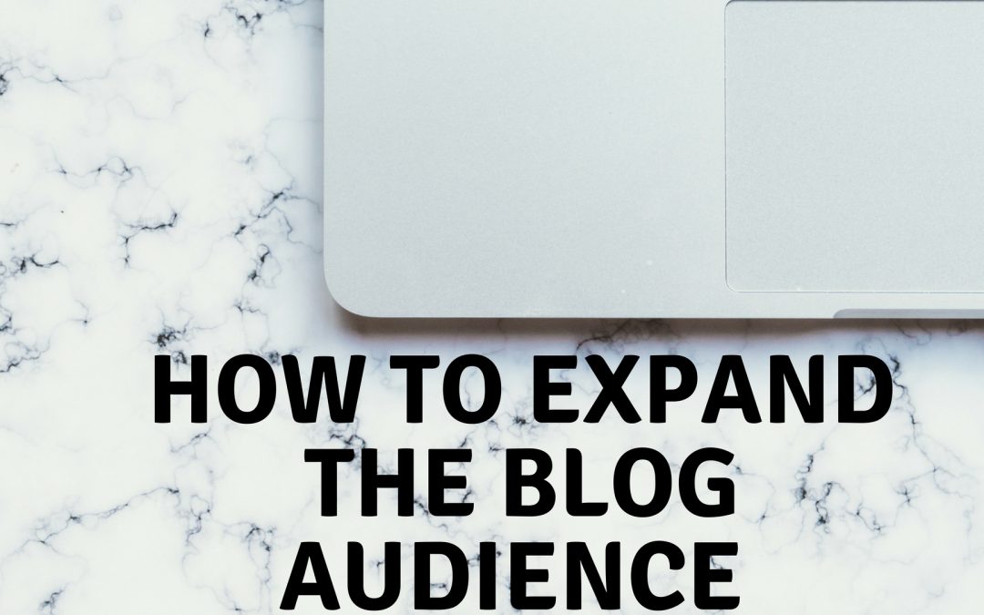 How do you expand your blog audience? Ideas you always needed