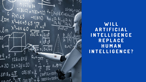 Will Artificial Intelligence replace human intelligence?