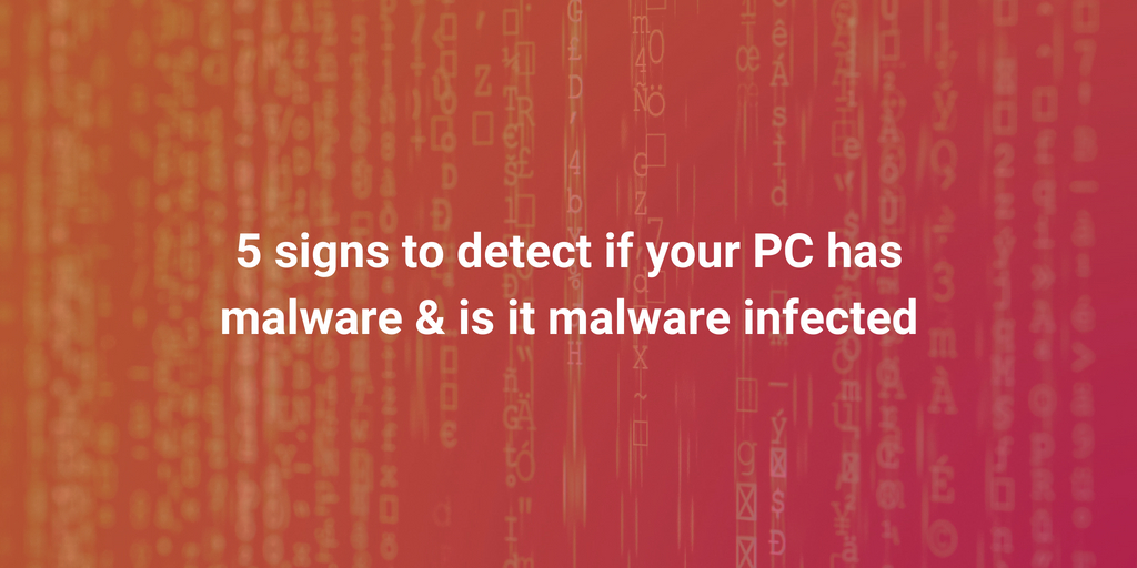 5 signs to detect if your PC has malware & is it malware infected