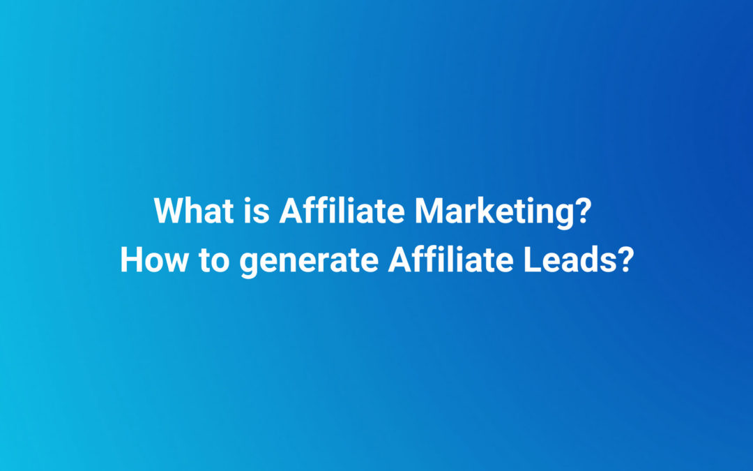 What is Affiliate Marketing? How to generate Affiliate Leads?