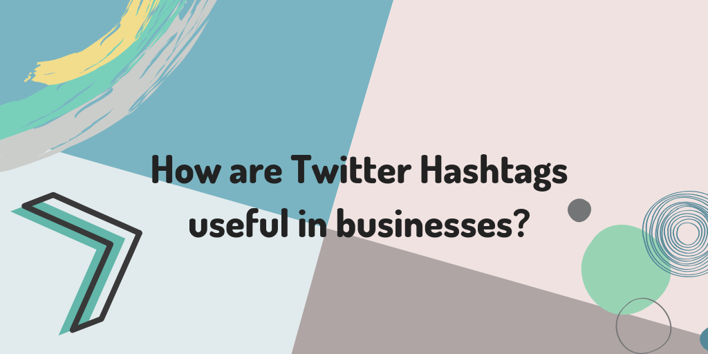 How are Twitter Hashtags useful in businesses?