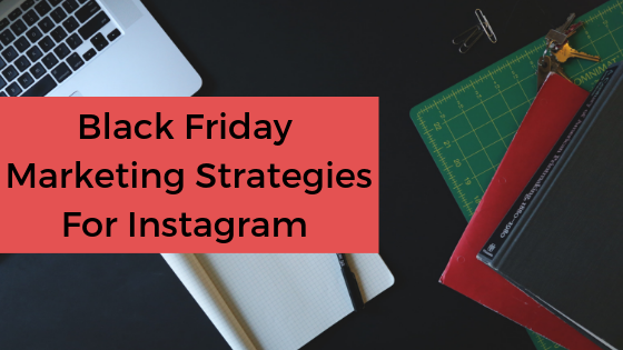 Black Friday Marketing Strategies for Instagram