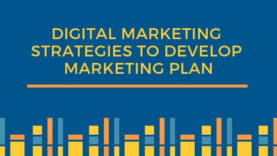 How Digital Marketing Strategies Develop a Strong Marketing Plan?