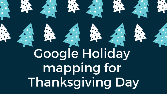Google Holiday mapping for Thanksgiving Day