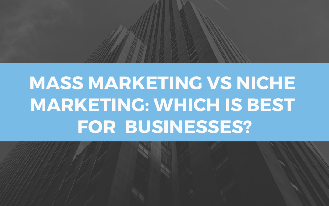 Mass marketing Vs Niche marketing: Which is best for Businesses?