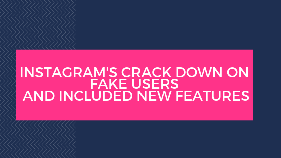 Instagram’s Crackdown on fake users and included New Features