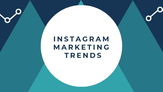 What are the Top 7 Instagram Marketing Trends to take over 2019?