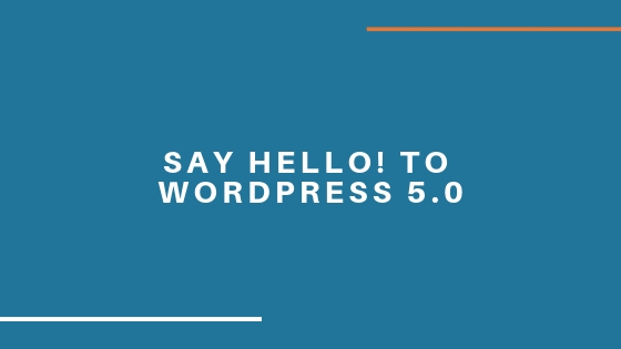 WordPress 5.0 Released: Quick view of New Features and Issues