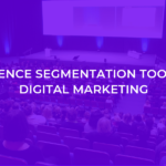 Audience Segmentation Tools in Digital Marketing-A Complete Guide