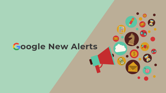 Google new alerts: All the New features in Google 2019