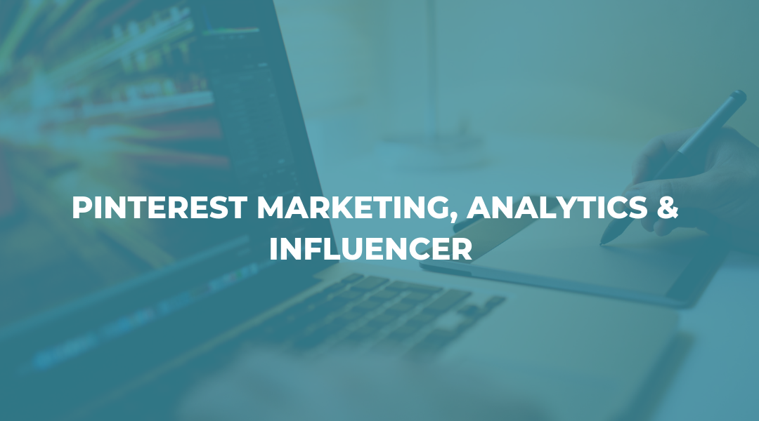 A Complete Guide to Pinterest: Marketing, Analytics & Influencers