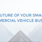 All You Need to Know About Securing the Future of Your Small Commercial Vehicle Business