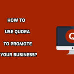 How to Use Quora to Promote your Business?